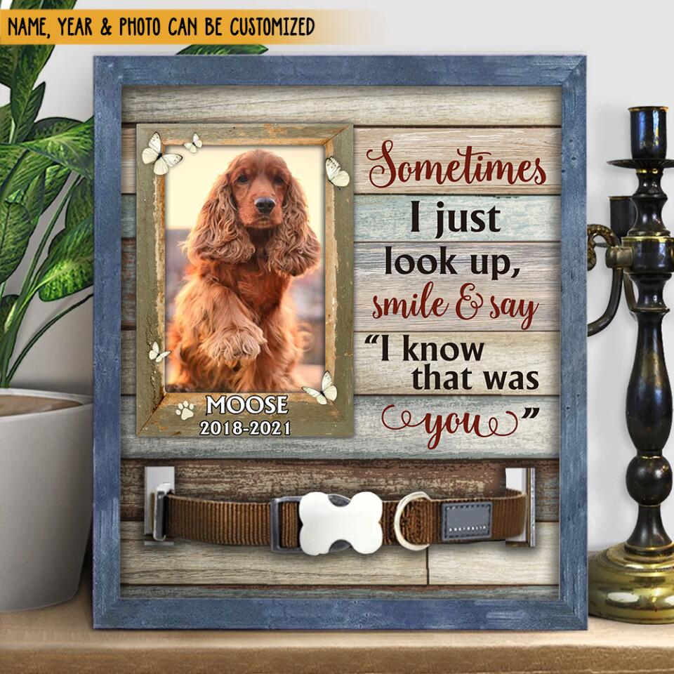 Sometimes I Just Look Up Smile And Say I Know That Was You Pet Memorial Sign