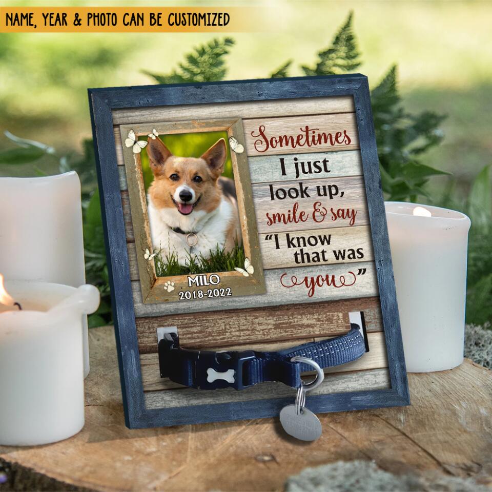 Sometimes I Just Look Up Smile And Say I Know That Was You Pet Memorial Sign
