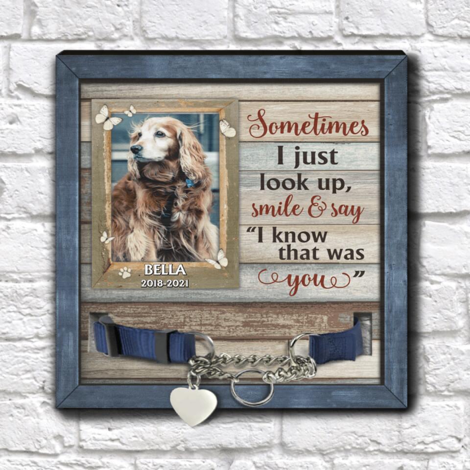 Sometimes I Just Look Up Smile And Say I Know That Was You Pet Memorial Sign