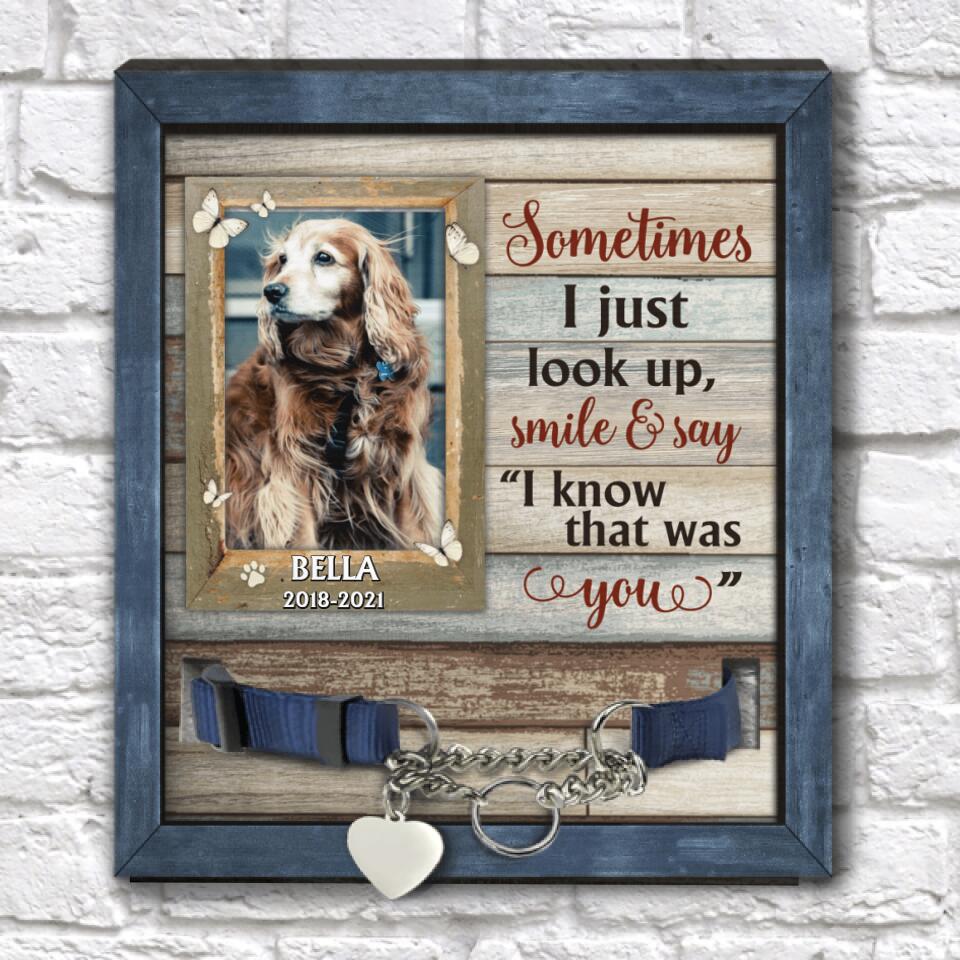 Sometimes I Just Look Up Smile And Say I Know That Was You Pet Memorial Sign