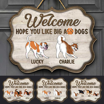 Welcome, Hope You Like Big Ass Dogs - Personalized Doorsign