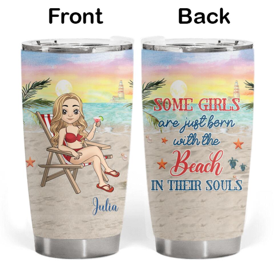 Some Girls Are Just Born With The Beach In Their Souls - Personalized Tumbler
