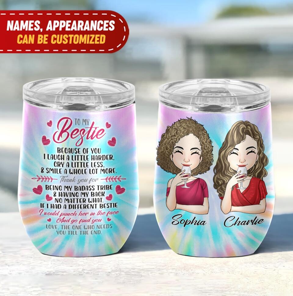To My Bestie Because Of You I Laugh A Little Harder - Personalized Wine Tumbler