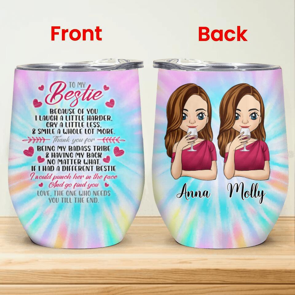 To My Bestie Because Of You I Laugh A Little Harder - Personalized Wine Tumbler