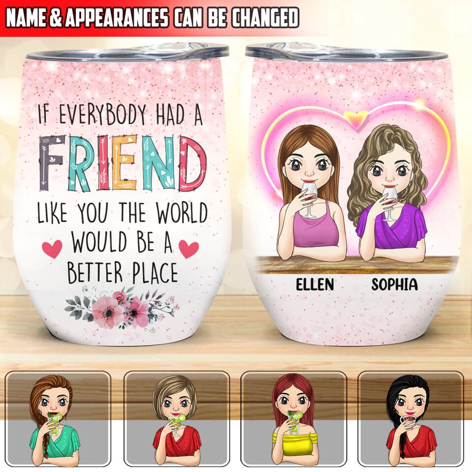 If Everybody Had A Friend Like You The World Would Be A Better Place - Personalized Wine Tumbler