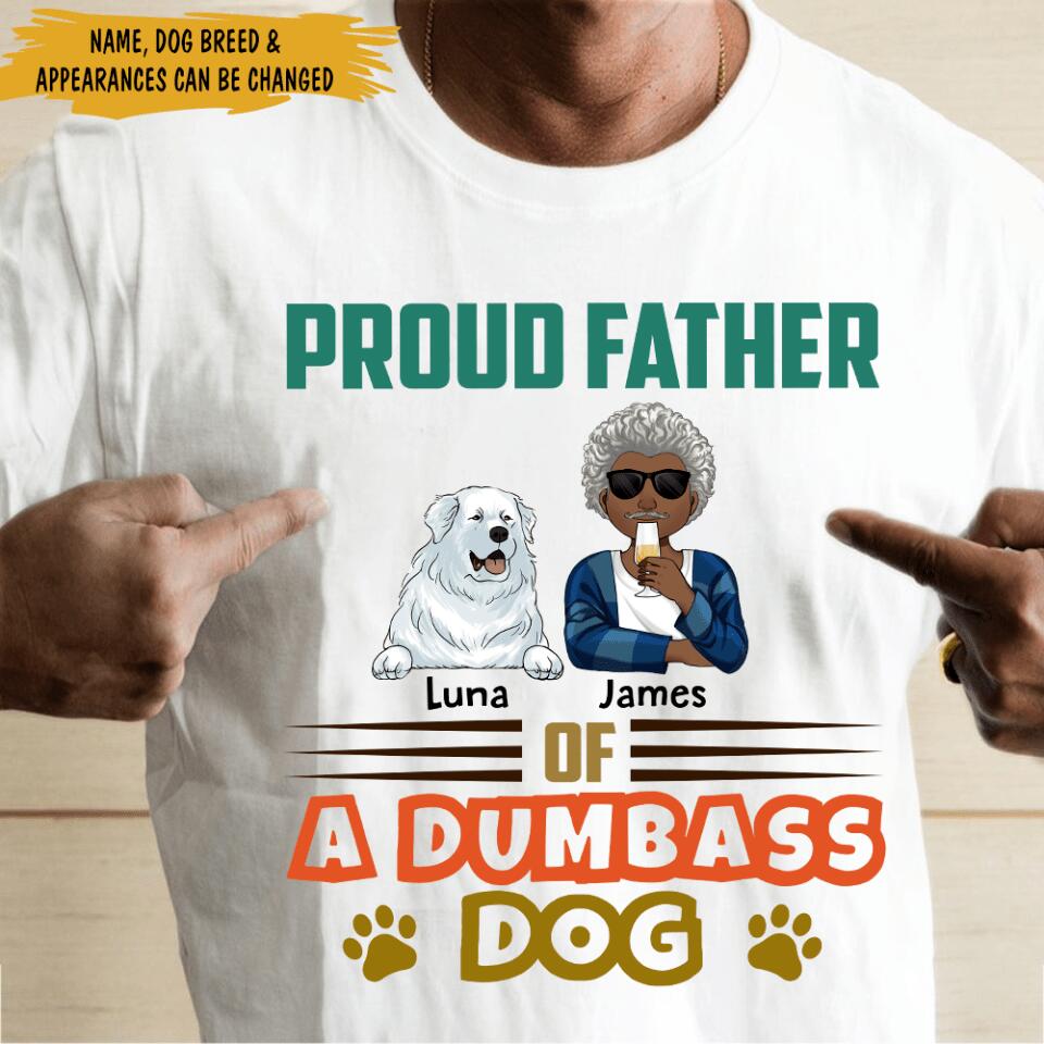Proud Father Of A Few Dumbass Dogs - Personalized T-Shirt
