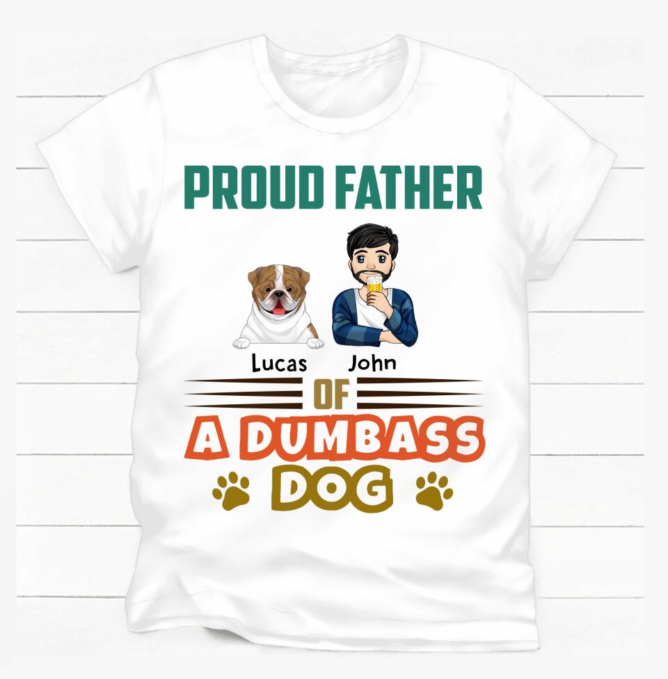 Proud Father Of A Few Dumbass Dogs - Personalized T-Shirt