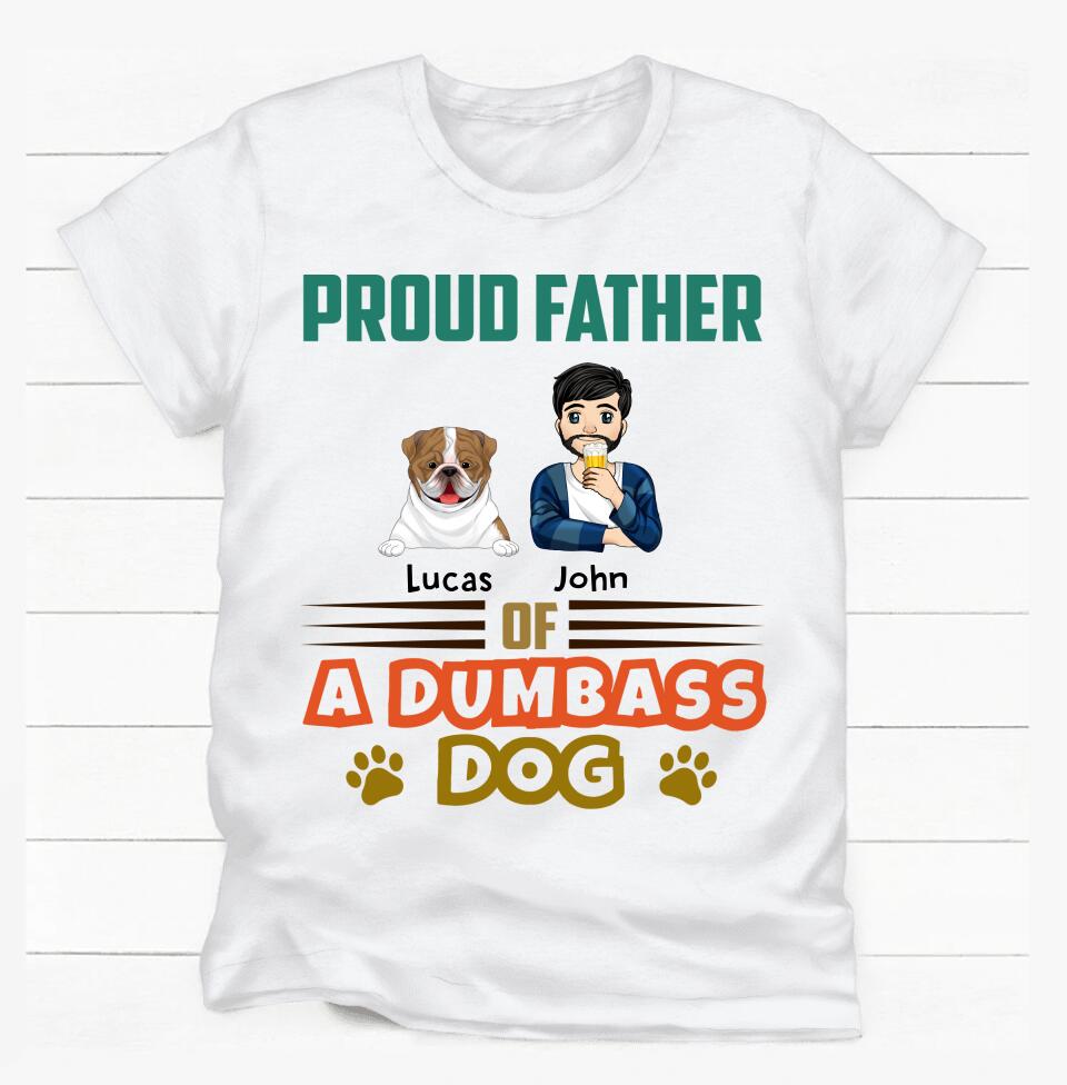 Proud Father Of A Few Dumbass Dogs - Personalized T-Shirt