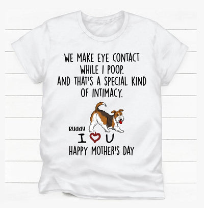 We Make Eye Contact While I Poop - Personalized T-shirt
