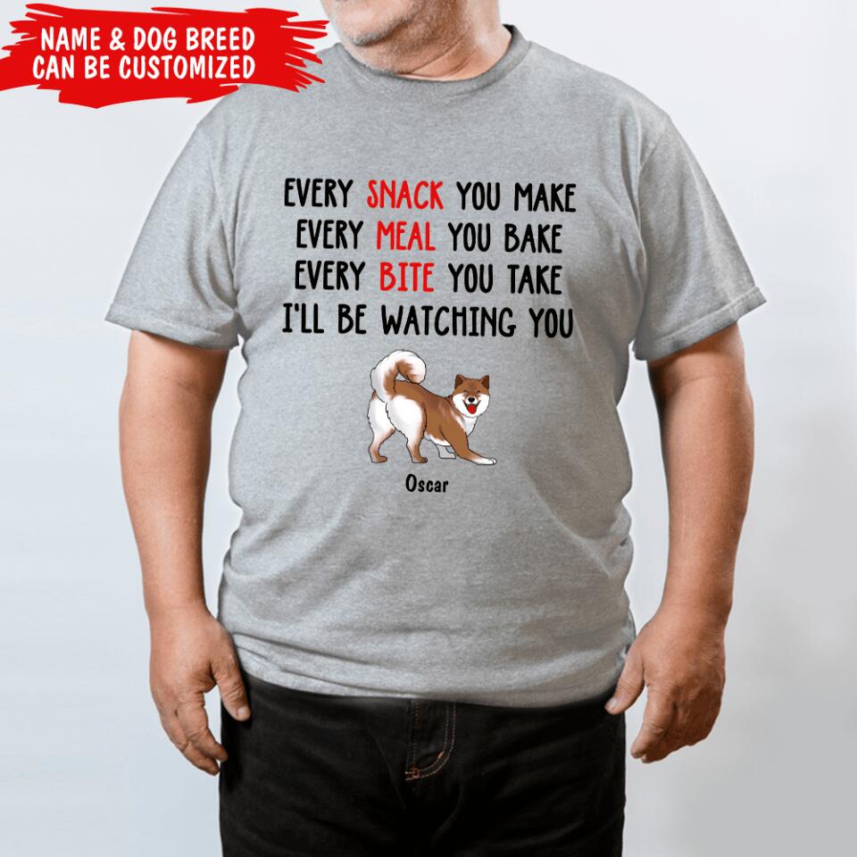Every Snack You Make, Every Meal You Bake - Personalized T-shirt