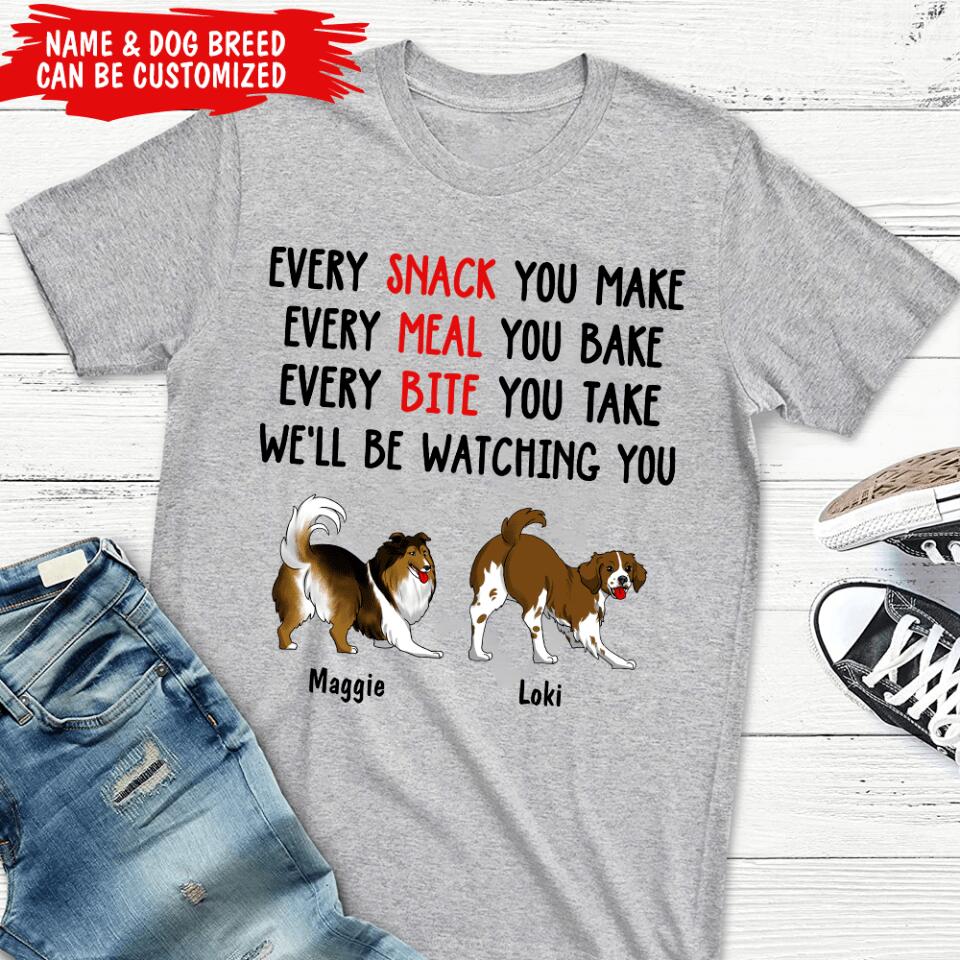 Every Snack You Make, Every Meal You Bake - Personalized T-shirt