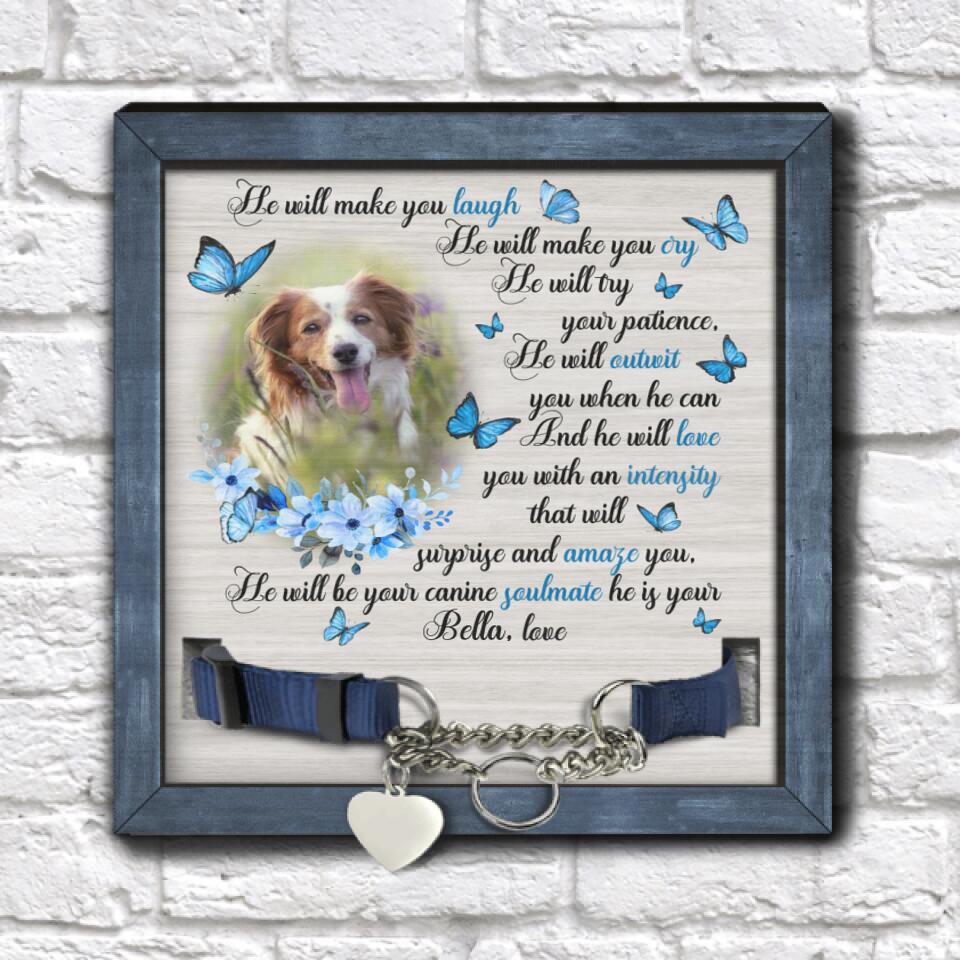 He Will Make You Laugh He Will Make You Cry The Will Try Your Patience - Personalized Pet Loss Gift