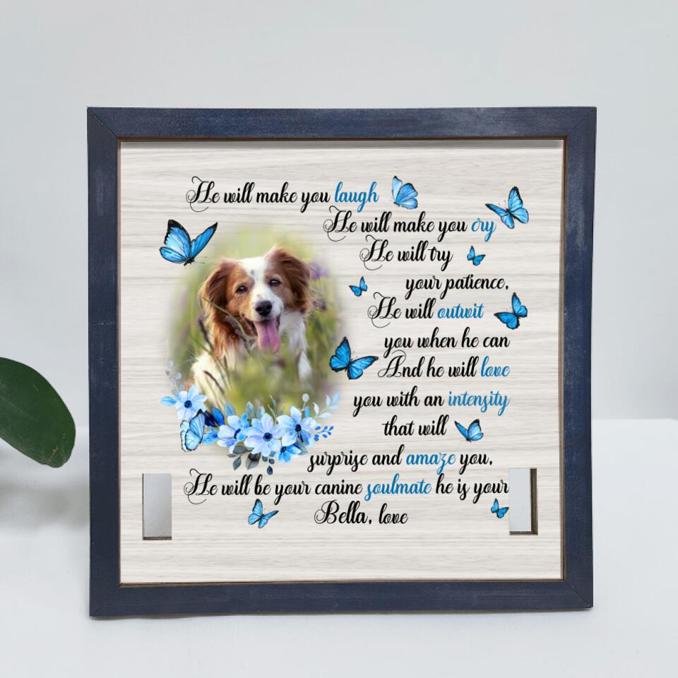 He Will Make You Laugh He Will Make You Cry The Will Try Your Patience - Personalized Pet Loss Gift