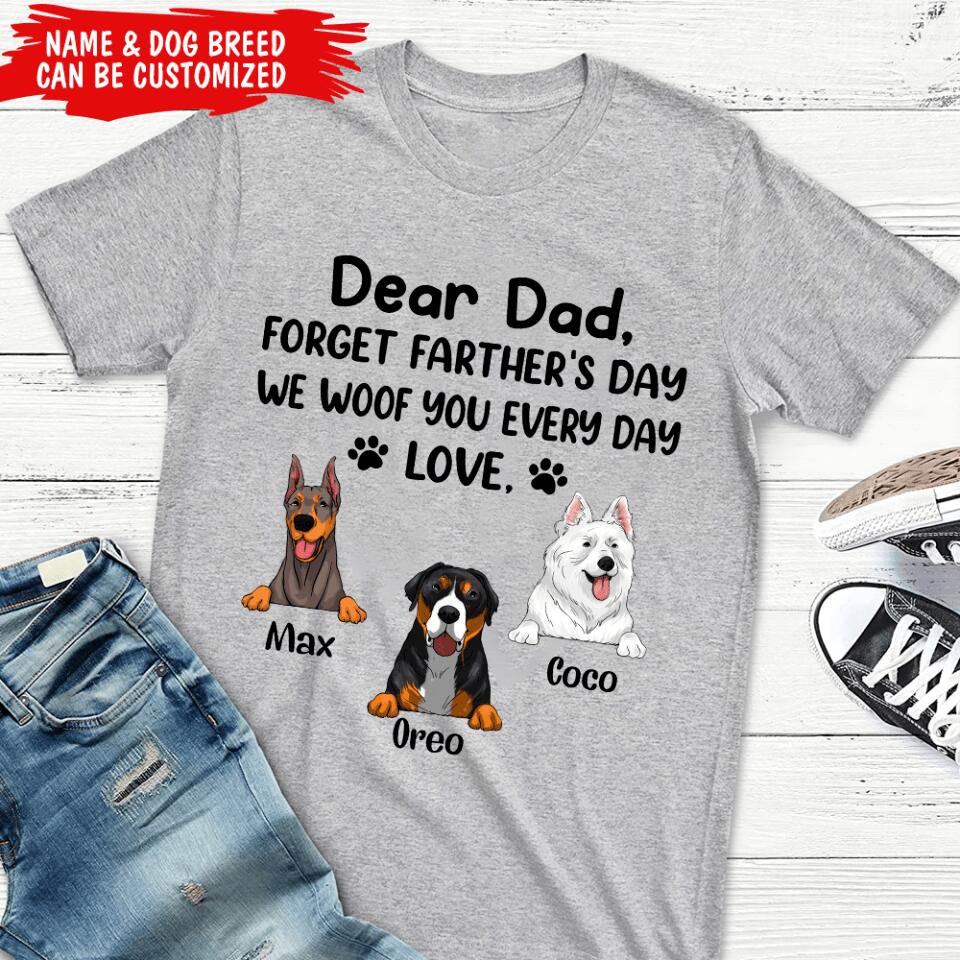 Dear Dad Forget Father's Day I Woof You Every Day Love - Personalized T-shirt