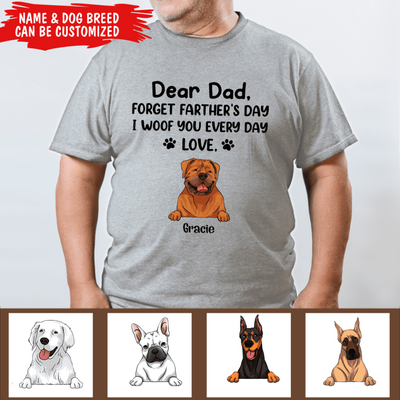 Dear Dad Forget Father's Day I Woof You Every Day Love - Personalized T-shirt