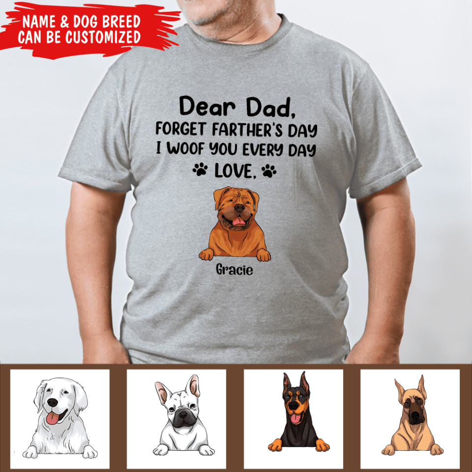 Dear Dad Forget Father's Day I Woof You Every Day Love - Personalized T-shirt