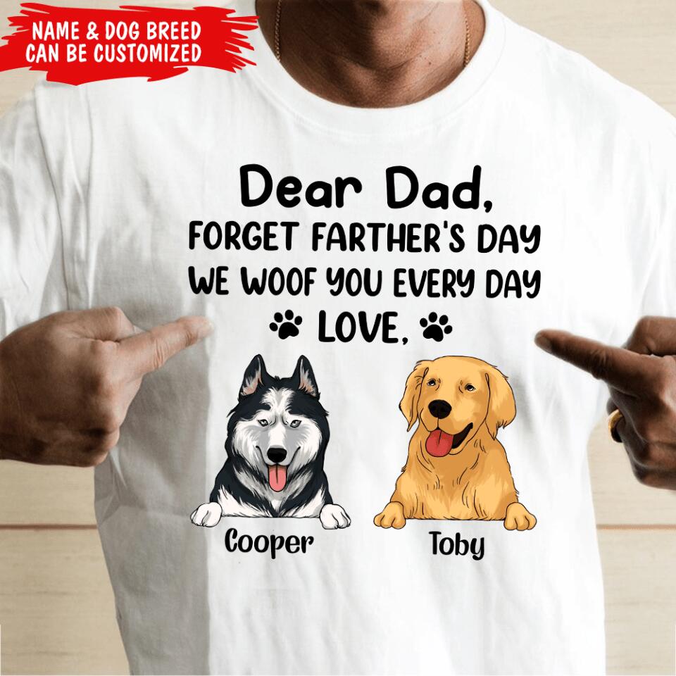 Dear Dad Forget Father's Day I Woof You Every Day Love - Personalized T-shirt