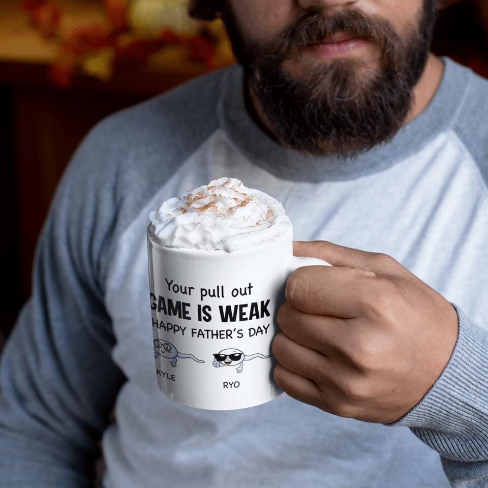 Your Pull Out Game Is Weak - Personalized Mug, Gift For Dad