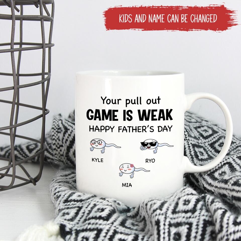 Your Pull Out Game Is Weak - Personalized Mug, Gift For Dad