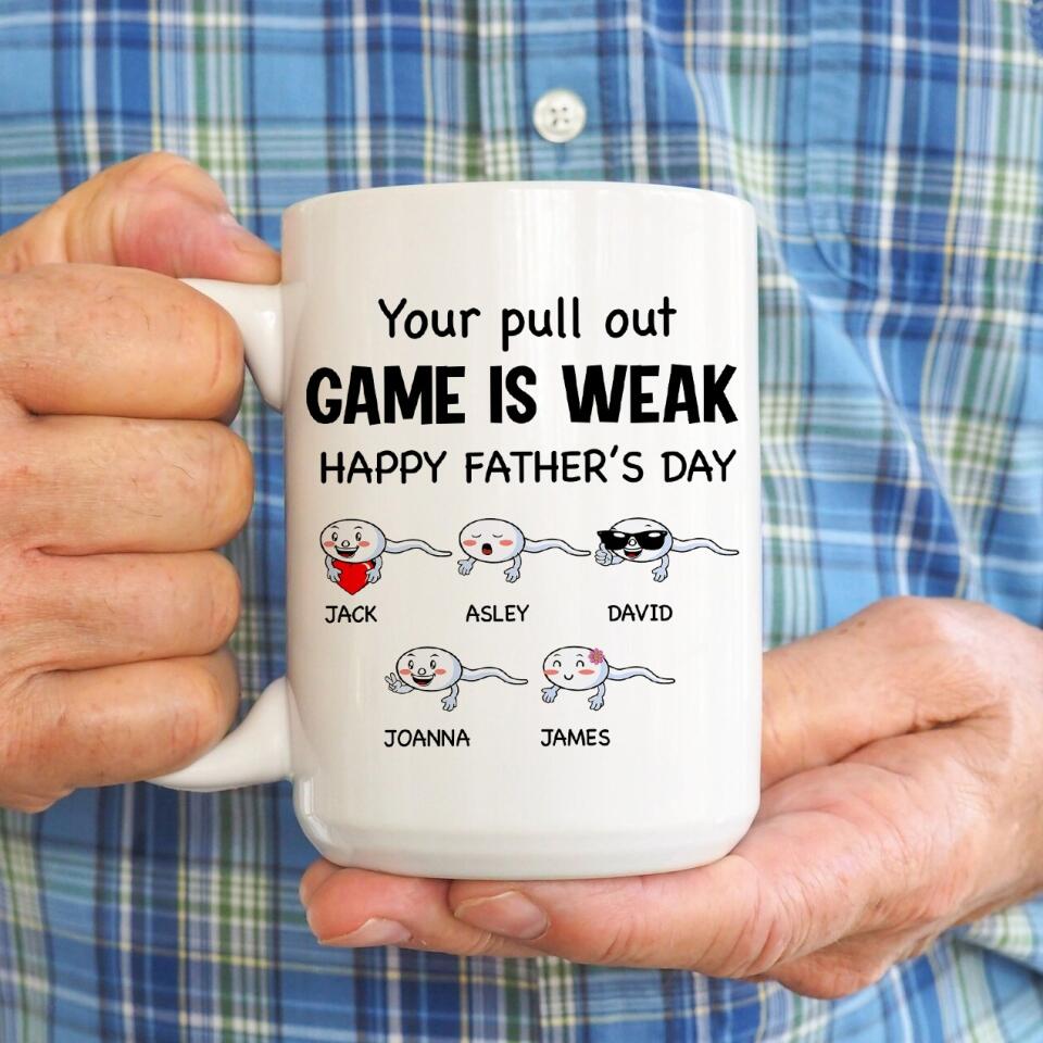 Your Pull Out Game Is Weak - Personalized Mug, Gift For Dad