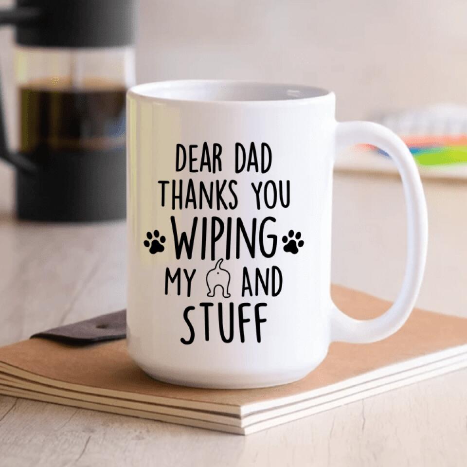 Dear Dad Thanks You Wiping My Ass And Stuff - Personalized Mug