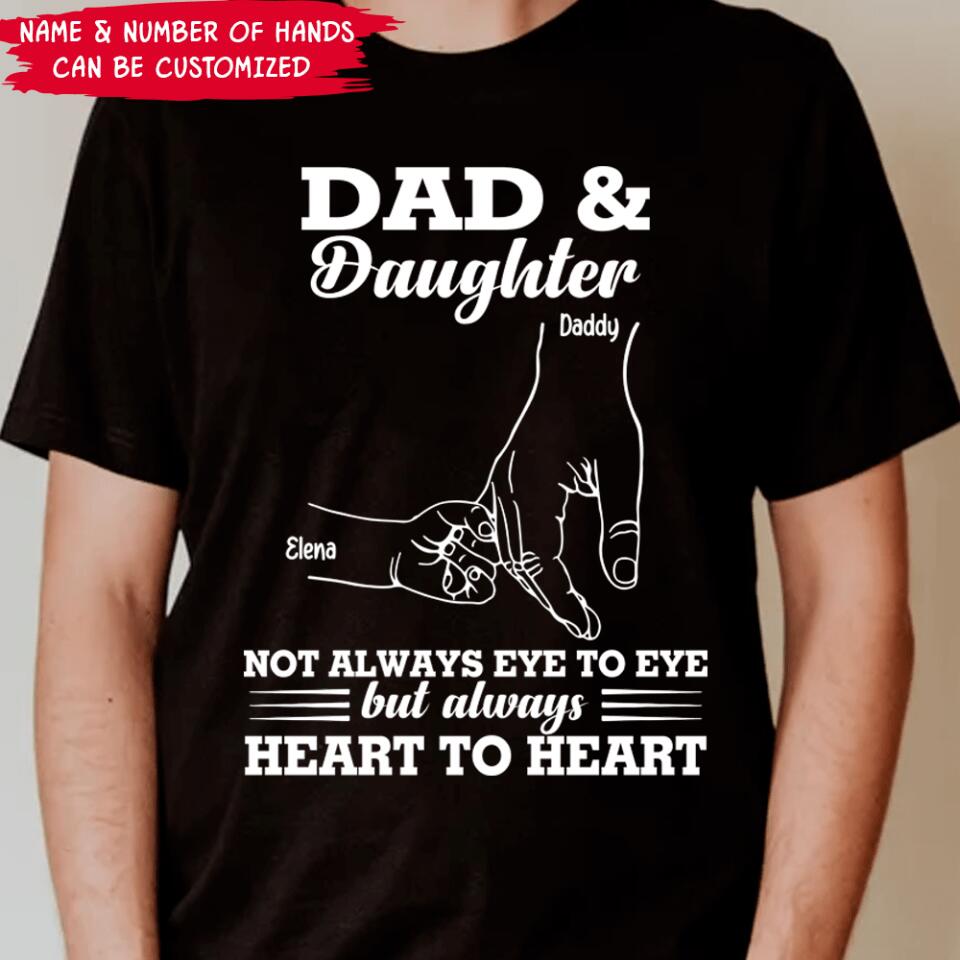 Daddy And Daughters Not Always Eye To Eye But Always Heart To Heart - Personalized T-Shirt