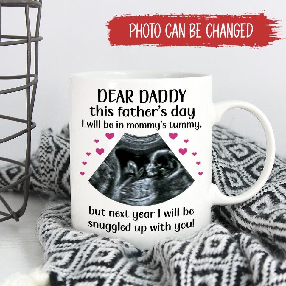 Dear Daddy This Father&#39;s Day I Will Be In Mommy&#39;s Tummy - Personalized Mug