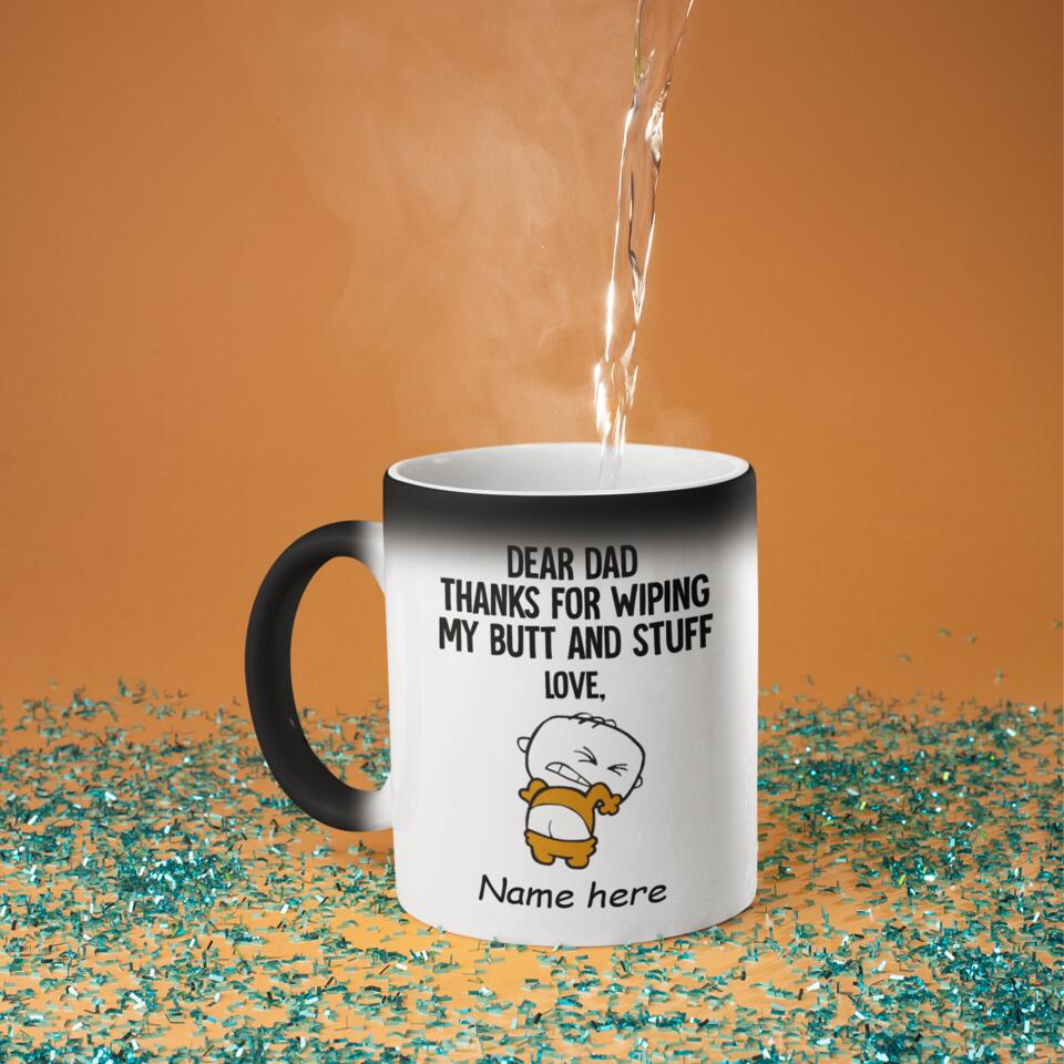 Dear Dad Thank For Wiping My Butt And Stuff Mug Color Changing, Gift For Dad