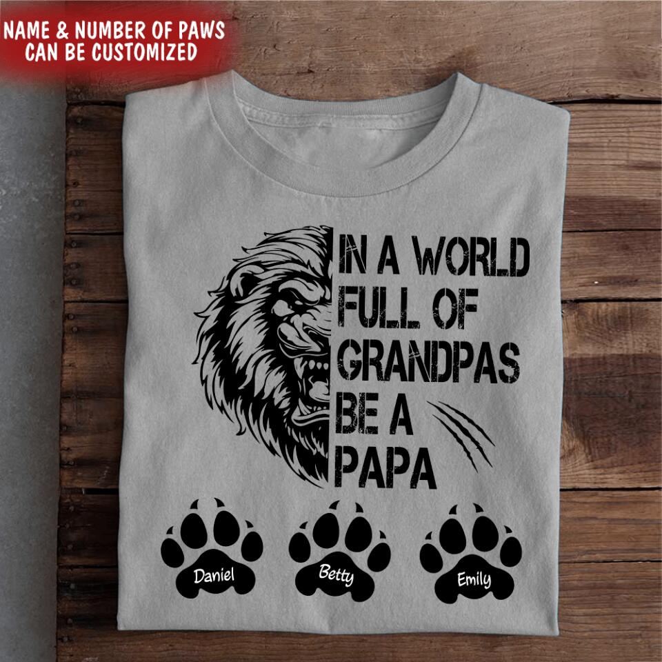 In The World Full Of Grandpas Be A Papa - Personalized T-shirt