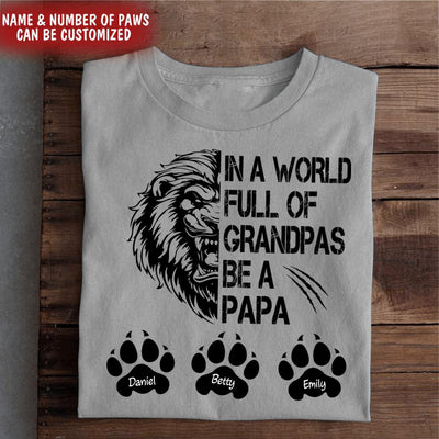 In The World Full Of Grandpas Be A Papa - Personalized T-shirt