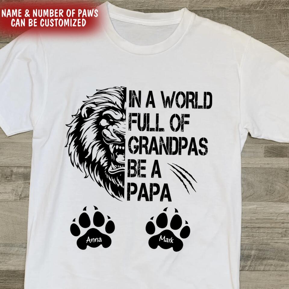 In The World Full Of Grandpas Be A Papa - Personalized T-shirt