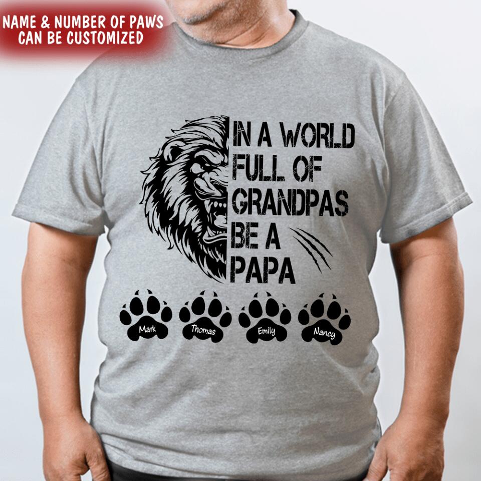 In The World Full Of Grandpas Be A Papa - Personalized T-shirt