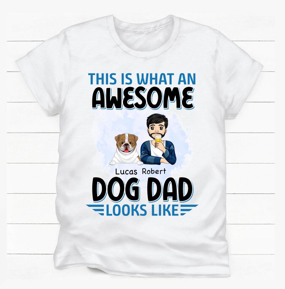 This Is What An Awesome Dog Dad Looks Like - Personalized T-Shirt