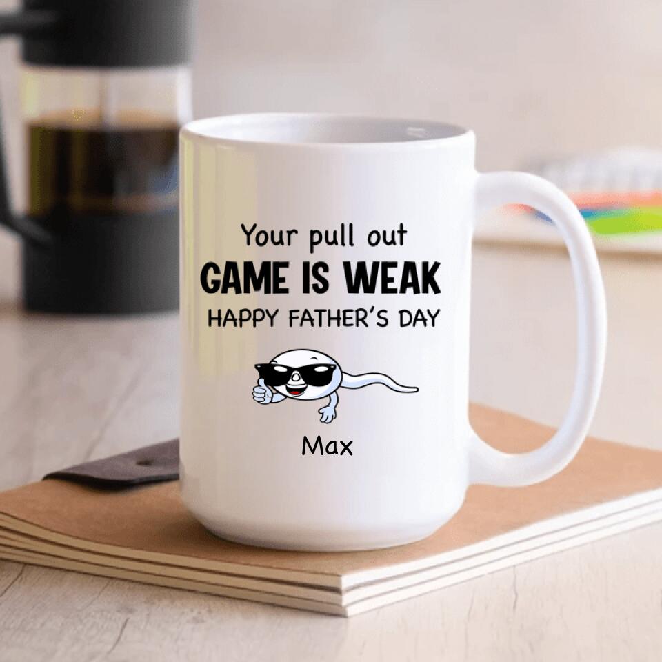 Your Pull Out Game Is Weak - Personalized Mug, Gift For Dad