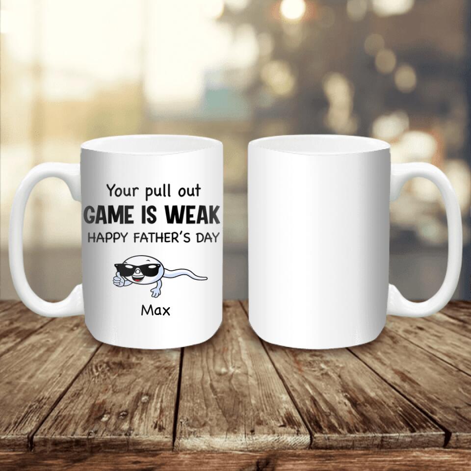 Your Pull Out Game Is Weak - Personalized Mug, Gift For Dad