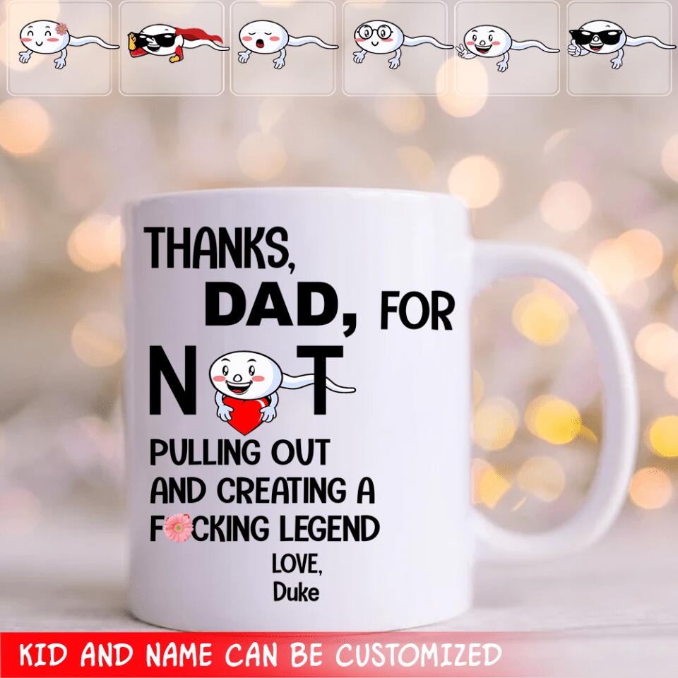 Thanks Dad For Not Pulling Not And Creating A Fucking Legend - Personalized Mug