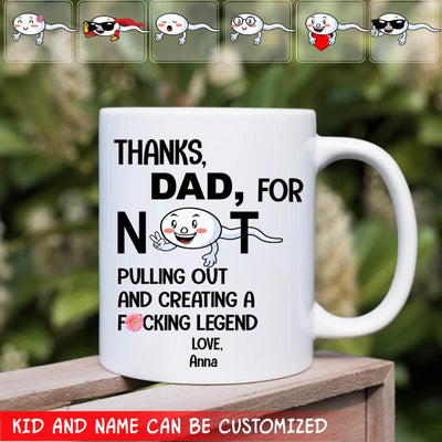 Thanks Dad For Not Pulling Not And Creating A Fucking Legend - Personalized Mug