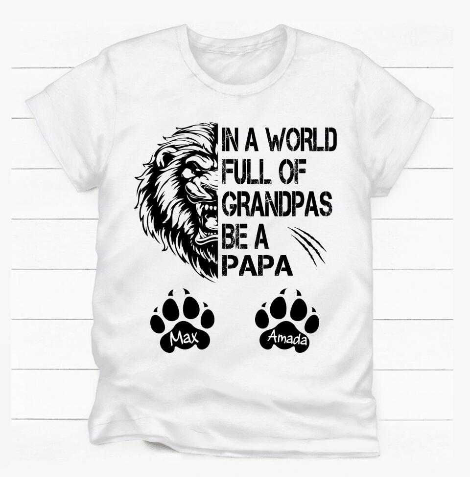 In The World Full Of Grandpas Be A Papa - Personalized T-shirt