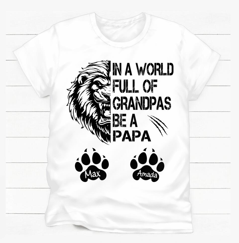 In The World Full Of Grandpas Be A Papa - Personalized T-shirt