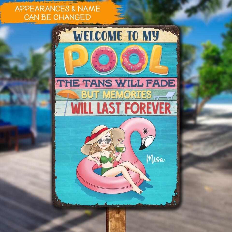 Welcome To Our Pool The Tans Will Fade But Memories Will Last Forever - Personalized Metal Sign