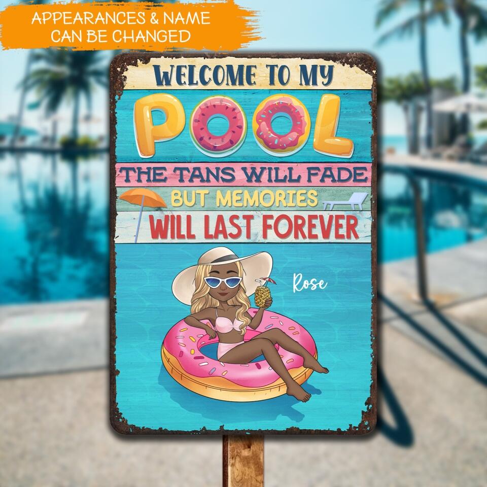 Welcome To Our Pool The Tans Will Fade But Memories Will Last Forever - Personalized Metal Sign
