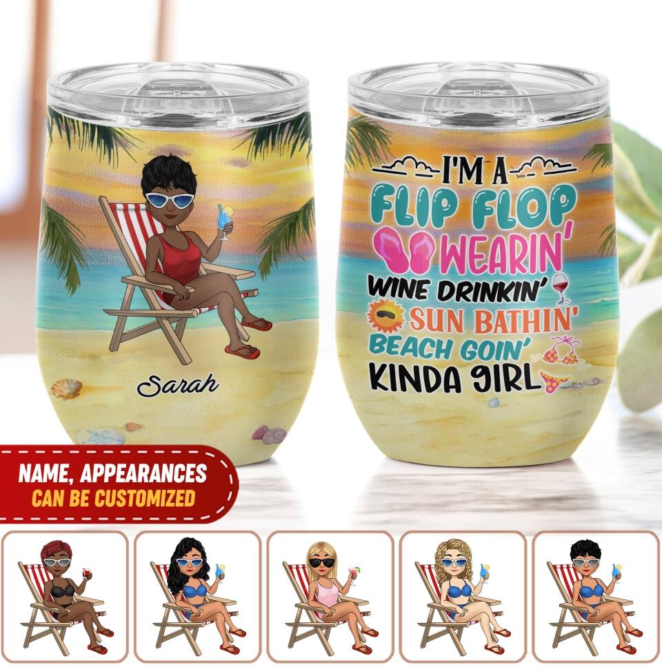I'm A Flip Flop Wearin' Wine Drinkin' Sun Bathin' Beach Goin' Kinda Girl - Personalized Wine Tumbler