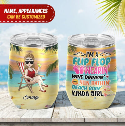 I'm A Flip Flop Wearin' Wine Drinkin' Sun Bathin' Beach Goin' Kinda Girl - Personalized Wine Tumbler