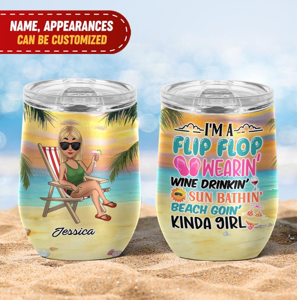 I'm A Flip Flop Wearin' Wine Drinkin' Sun Bathin' Beach Goin' Kinda Girl - Personalized Wine Tumbler