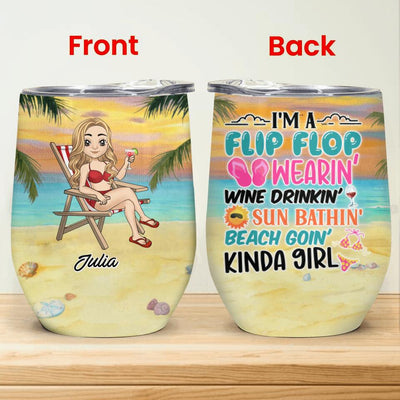 I'm A Flip Flop Wearin' Wine Drinkin' Sun Bathin' Beach Goin' Kinda Girl - Personalized Wine Tumbler
