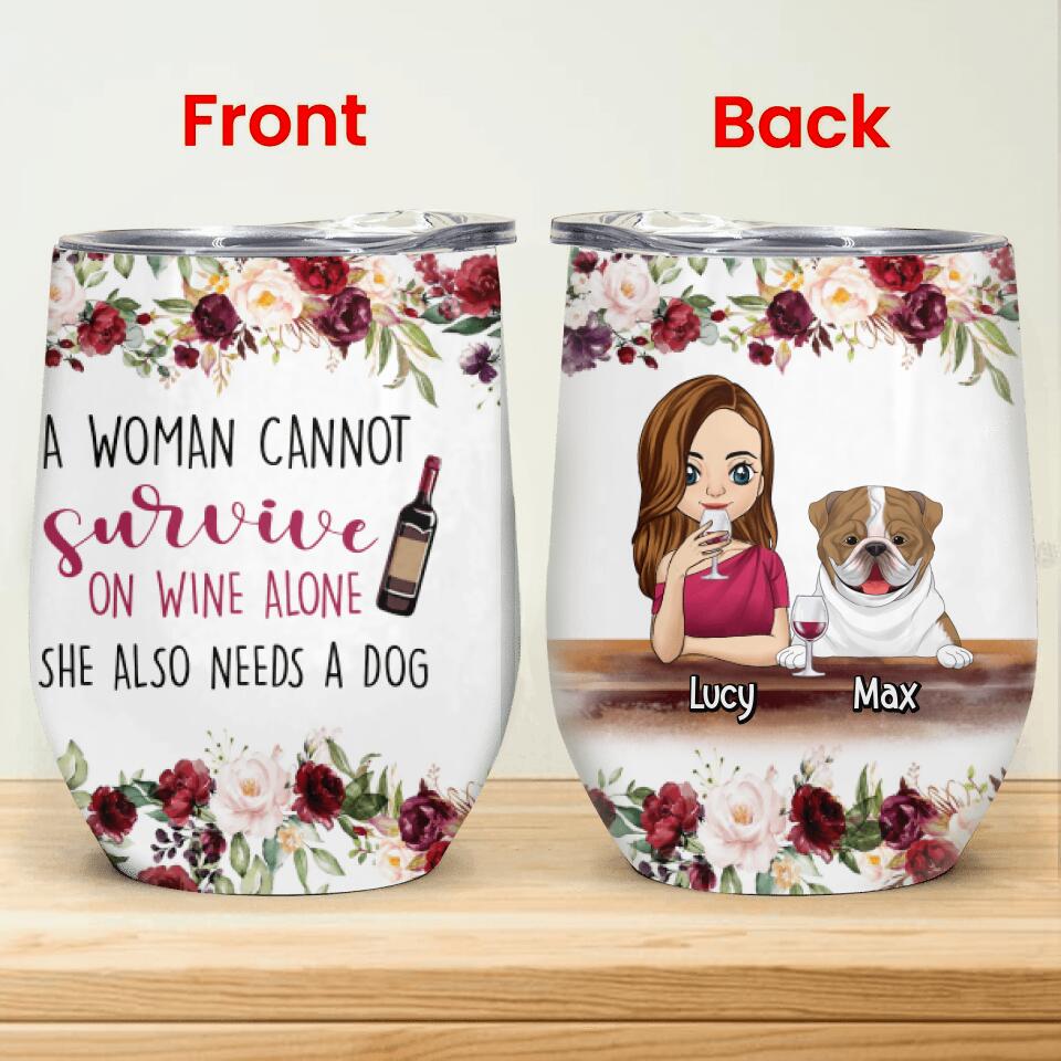 A Woman Cannot Survive On Wine Alone She Also Needs A Dog - Personalized Wine Tumbler
