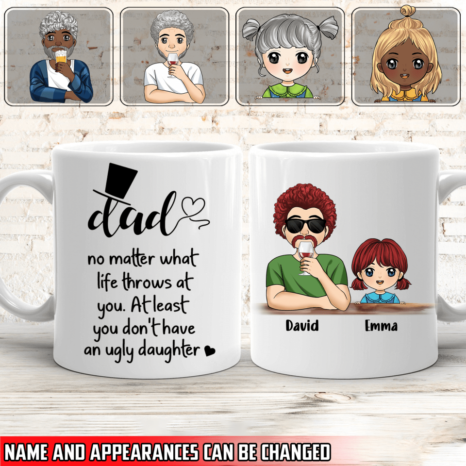 No Matter What Life Throws At You At Least You Don&#39;t Have An Ugly Daughter - Personalized Mug