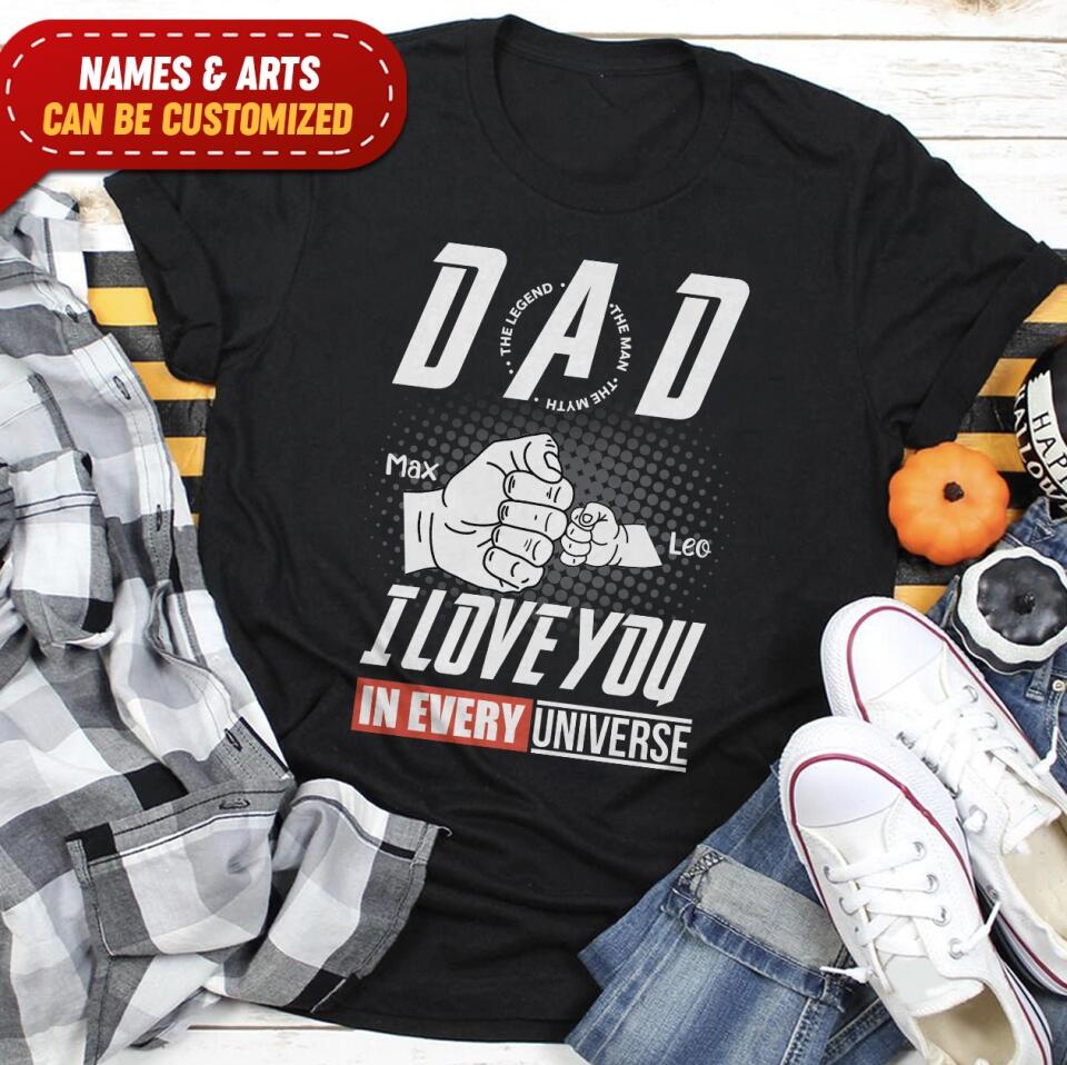 Dad I Love You In Every Universe - Personalized T-shirt, Gift For Dad