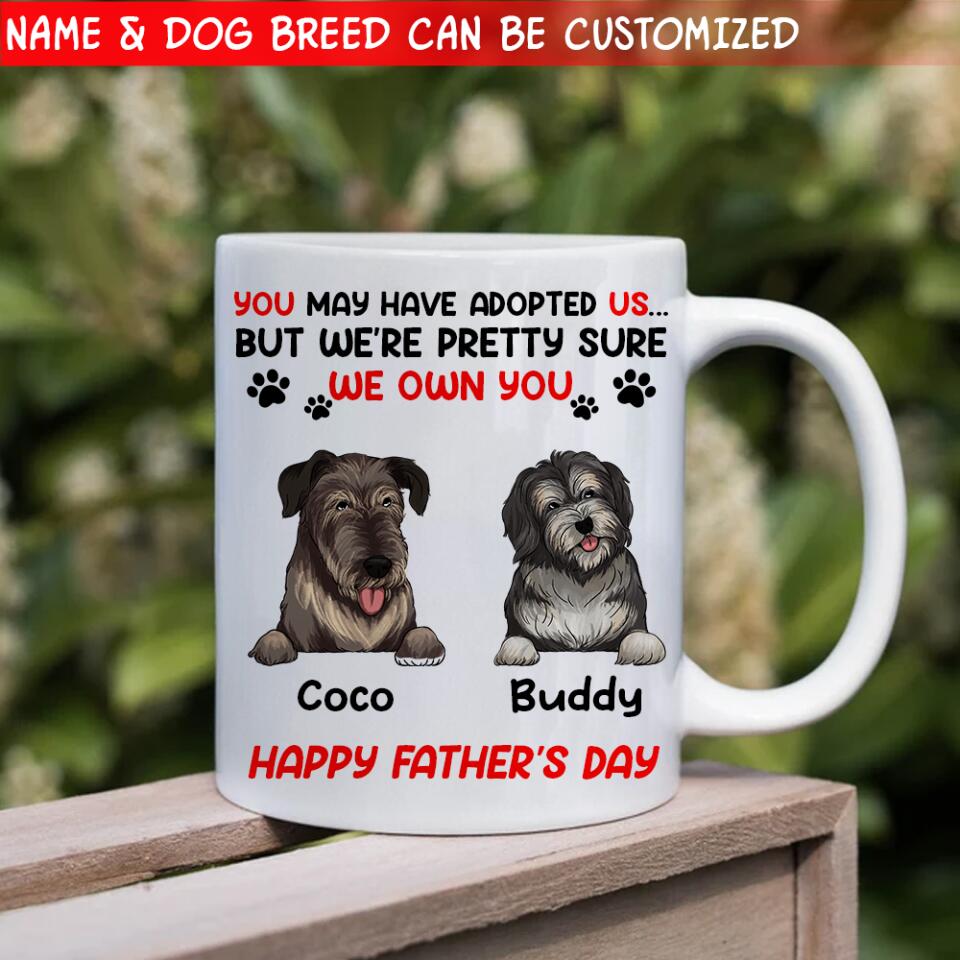 You May Have Adopted Me But I'm Pretty Sure I Own You - Personalized Mug, Gift For Dad