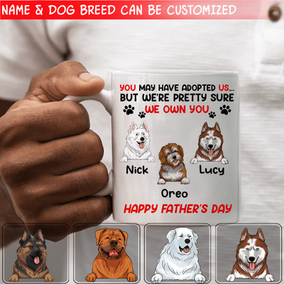 You May Have Adopted Me But I'm Pretty Sure I Own You - Personalized Mug, Gift For Dad